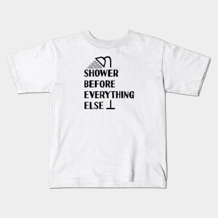 Shower Before Anything Else Kids T-Shirt